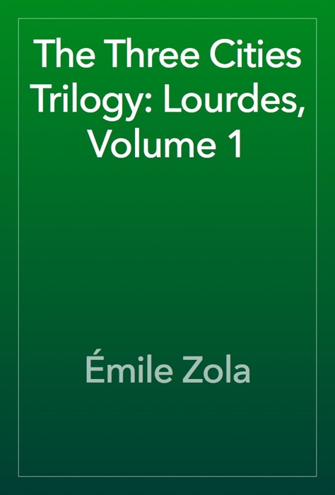 The Three Cities Trilogy: Lourdes, Volume 1