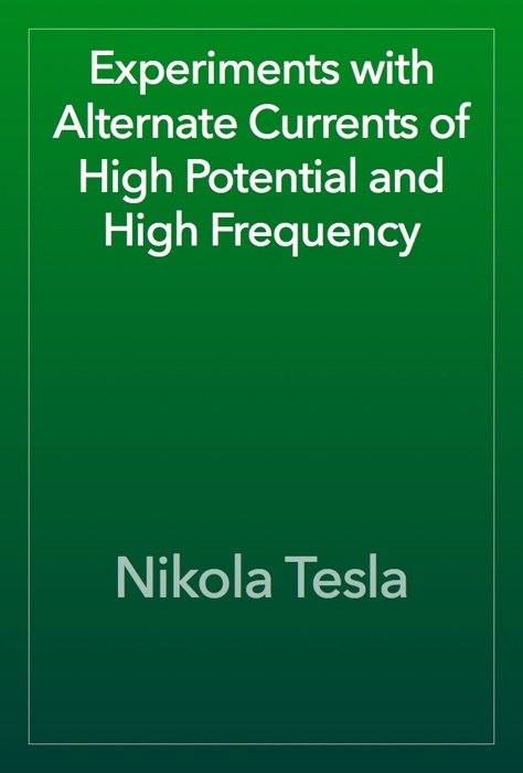 Experiments with Alternate Currents of High Potential and High Frequency