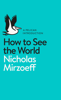 How to See the World - Nicholas Mirzoeff