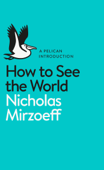 How to See the World - Nicholas Mirzoeff