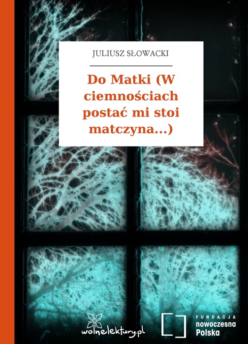 Do Matki (W ciemnościach postać mi stoi matczyna...)