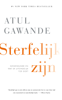 Sterfelijk zijn - Atul Gawande