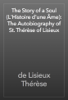 The Story of a Soul (L'Histoire d'une Âme): The Autobiography of St. Thérèse of Lisieux - de Lisieux Thérèse