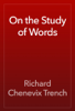 On the Study of Words - Richard Chenevix Trench
