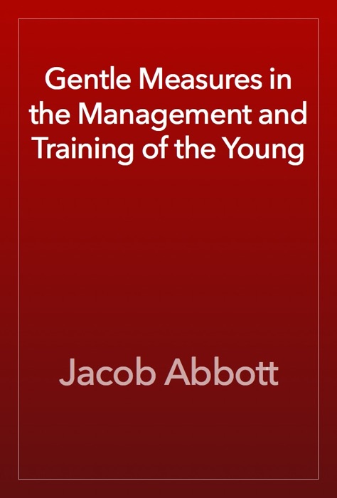 Gentle Measures in the Management and Training of the Young