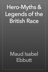 Hero-Myths & Legends of the British Race