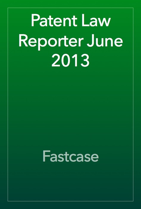 Patent Law Reporter June 2013