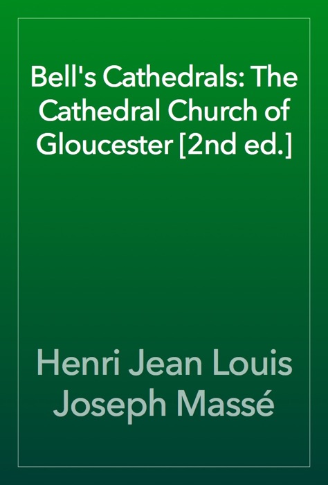 Bell's Cathedrals: The Cathedral Church of Gloucester [2nd ed.]