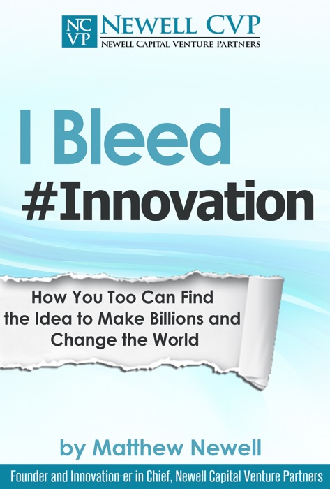 I Bleed #Innovation: How You Too Can Make Billions and Change the World