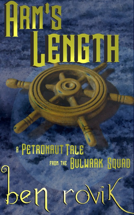 Arm's Length: A Petronaut Tale From The Bulwark Squad