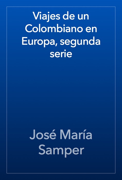 Viajes de un Colombiano en Europa, segunda serie