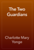 The Two Guardians - Charlotte Mary Yonge