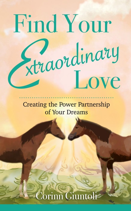 Find Your Extraordinary Love: Creating the Power Partnership of Your Dreams