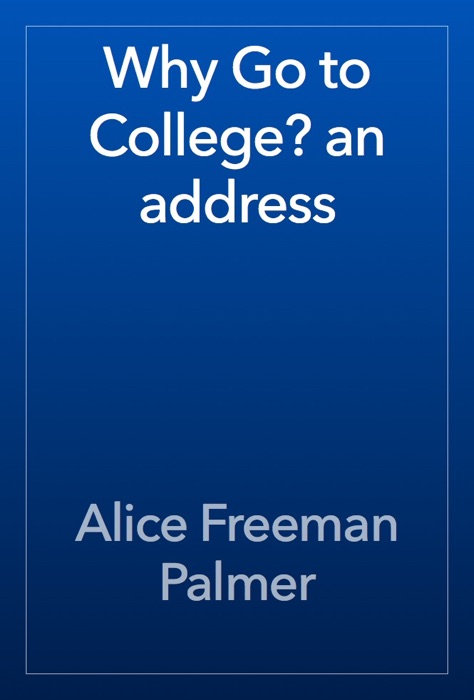 Why Go to College? an address