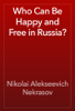 Who Can Be Happy and Free in Russia? - Nikolai Alekseevich Nekrasov