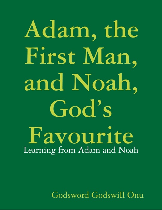 Adam, the First Man, and Noah, God’s Favourite