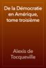 De la Démocratie en Amérique, tome troisième - Alexis de Tocqueville