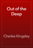 Out of the Deep - Charles Kingsley