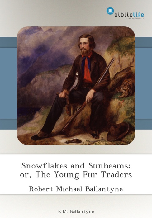 Snowflakes and Sunbeams; or, The Young Fur Traders