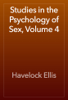 Studies in the Psychology of Sex, Volume 4 - Havelock Ellis