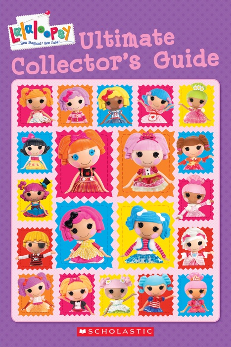Lalaloopsy: Ultimate Collector’s Guide