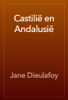 Castilië en Andalusië - Jane Dieulafoy