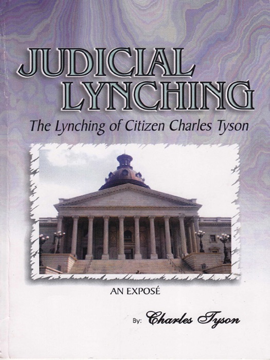 Judicial Lynching: The Lynching of Citizen Charles Tyson (An Expose)