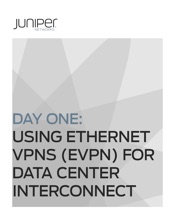 Day One: Using Ethernet VPNs for Data Center Interconnect