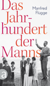 Das Jahrhundert der Manns - Manfred Flügge