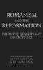 Henry Grattan Guinness - Romanism and the Reformation: From the Standpoint of Prophecy artwork