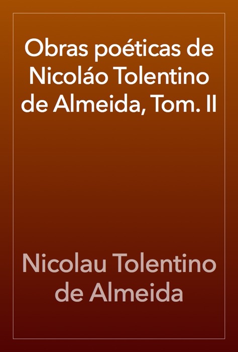 Obras poéticas de Nicoláo Tolentino de Almeida, Tom. II