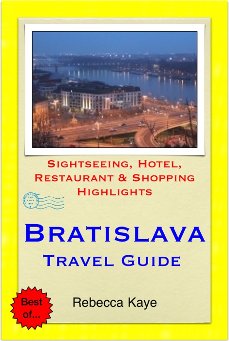 Bratislava, Slovakia Travel Guide - Sightseeing, Hotel, Restaurant & Shopping Highlights (Illustrated)