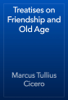 Treatises on Friendship and Old Age - Cicero