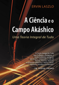 A Ciência e o Campo Akáshico - Ervin Laszlo