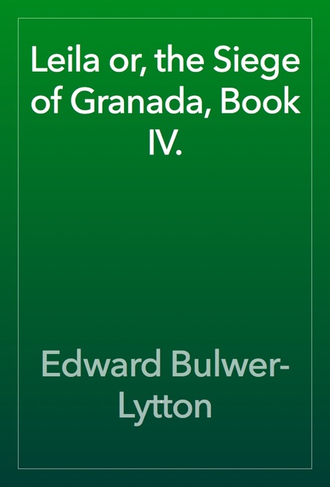 Leila or, the Siege of Granada, Book IV.