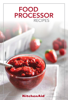 KitchenAid® Food Processor Recipes - the Editors of Publications International, Ltd.