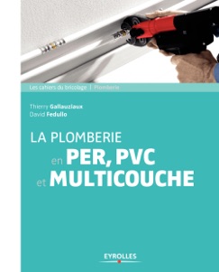La plomberie en PER,  PVC et multicouche - Thierry Gallauziaux & David Fedullo
