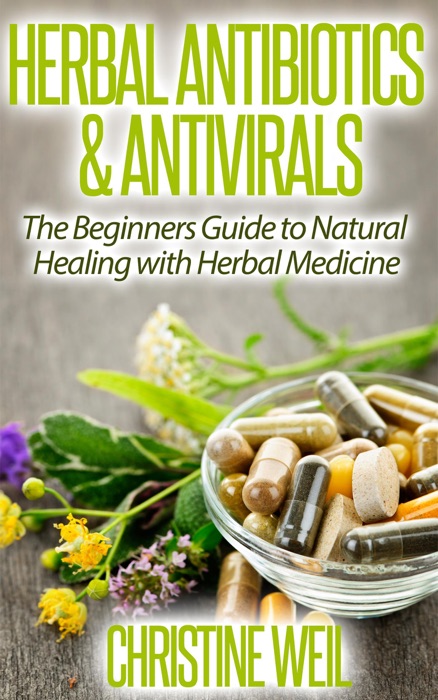 Herbal Antibiotics & Antivirals: Natural Healing with Herbal Medicine