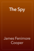 The Spy - James Fenimore Cooper