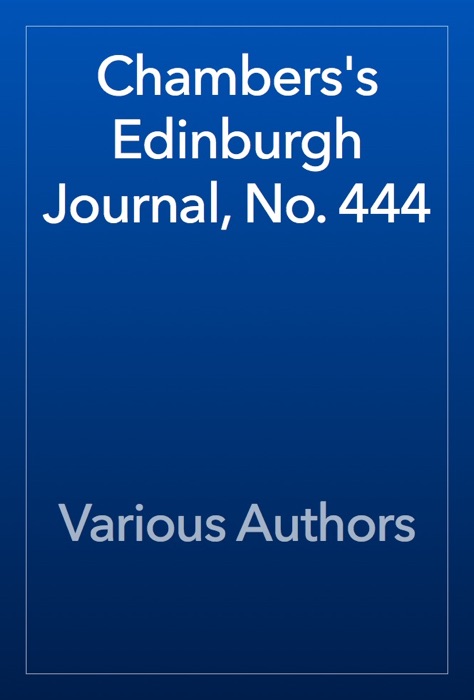 Chambers's Edinburgh Journal, No. 444