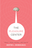 The Pleasure Center - Morten L. Kringelbach