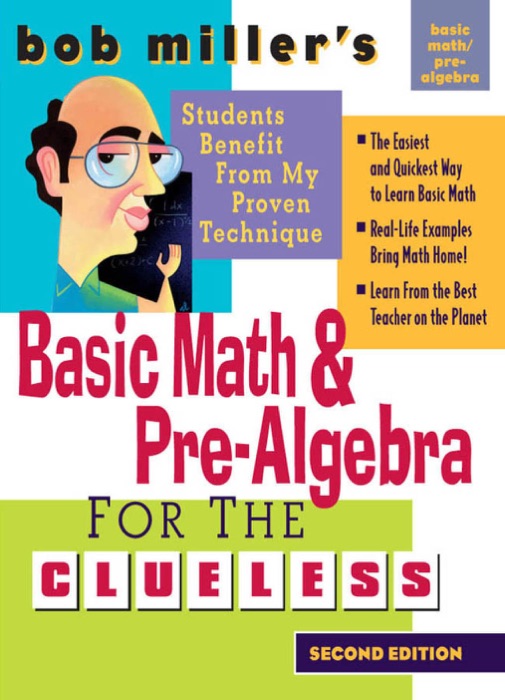 Bob Miller's Basic Math and Pre-Algebra for the Clueless, 2nd Ed.
