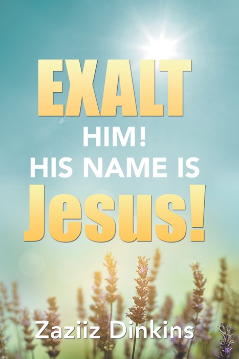 Exalt Him! His Name Is Jesus!