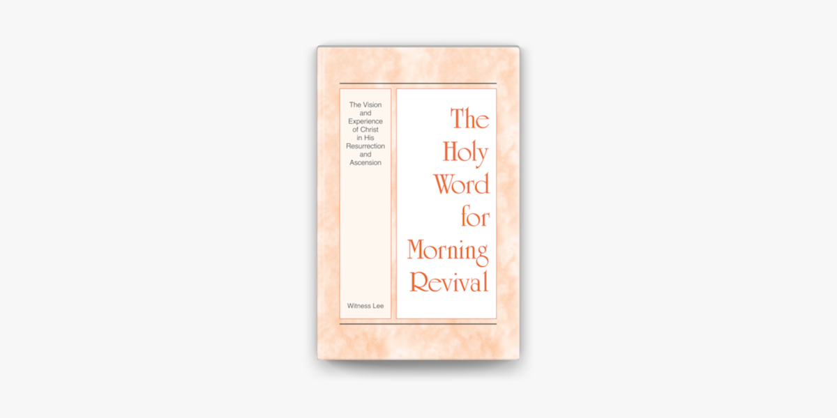 The Holy Word For Morning Revival The Vision And Experience Of Christ In His Resurrection And Ascension On Apple Books