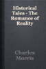 Historical Tales - The Romance of Reality - Charles Morris