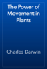 The Power of Movement in Plants - Charles Darwin