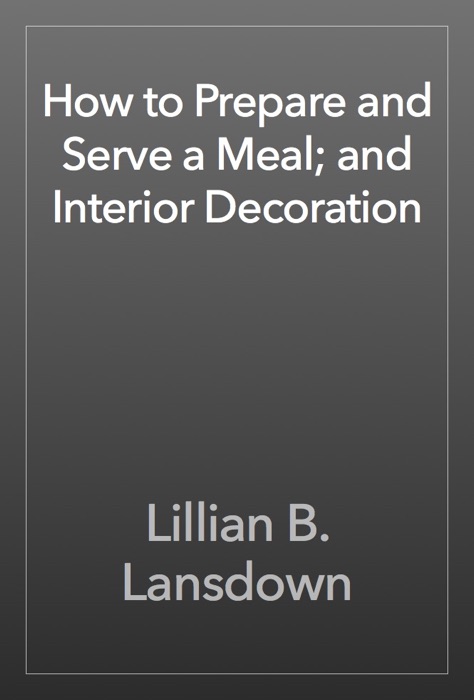 How to Prepare and Serve a Meal; and Interior Decoration