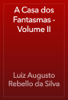 A Casa dos Fantasmas - Volume II - Luiz Augusto Rebello da Silva