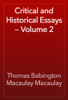 Critical and Historical Essays — Volume 2 - Thomas Babington Macaulay Macaulay