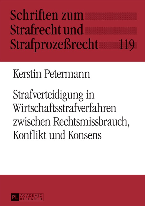 Strafverteidigung in Wirtschaftsstrafverfahren Zwischen Rechtsmissbrauch, Konflikt und Konsens